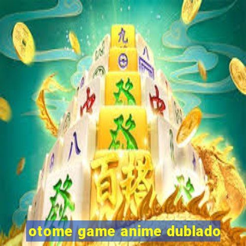 otome game anime dublado